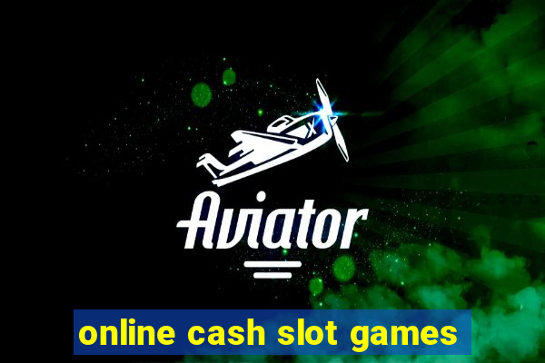 online cash slot games