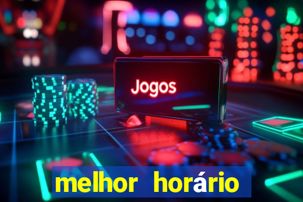 melhor horário jogar tigrinho