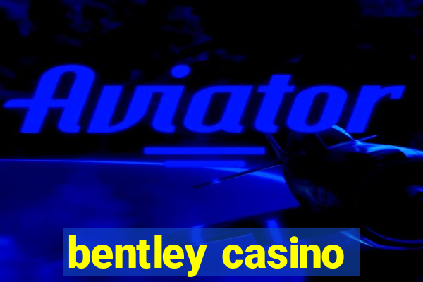 bentley casino