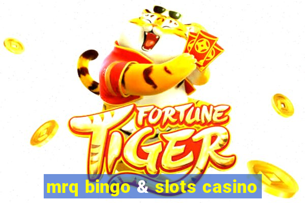 mrq bingo & slots casino