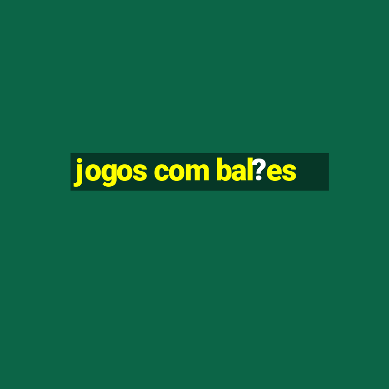 jogos com bal?es