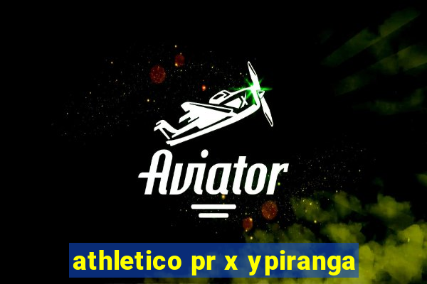 athletico pr x ypiranga