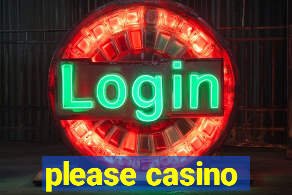 please casino