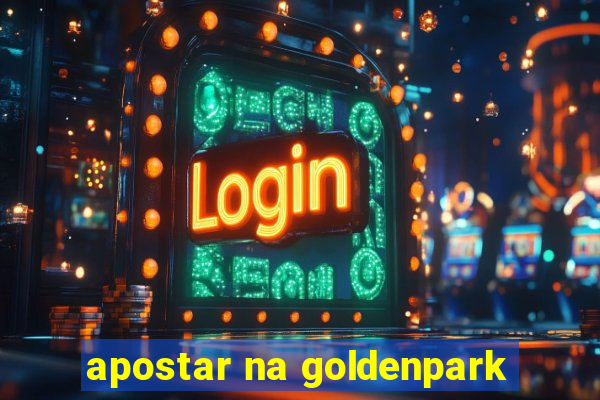 apostar na goldenpark