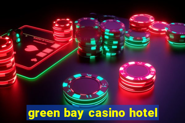 green bay casino hotel