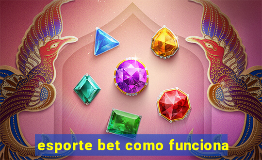 esporte bet como funciona