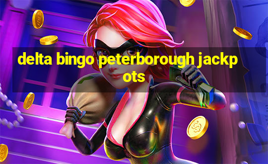 delta bingo peterborough jackpots