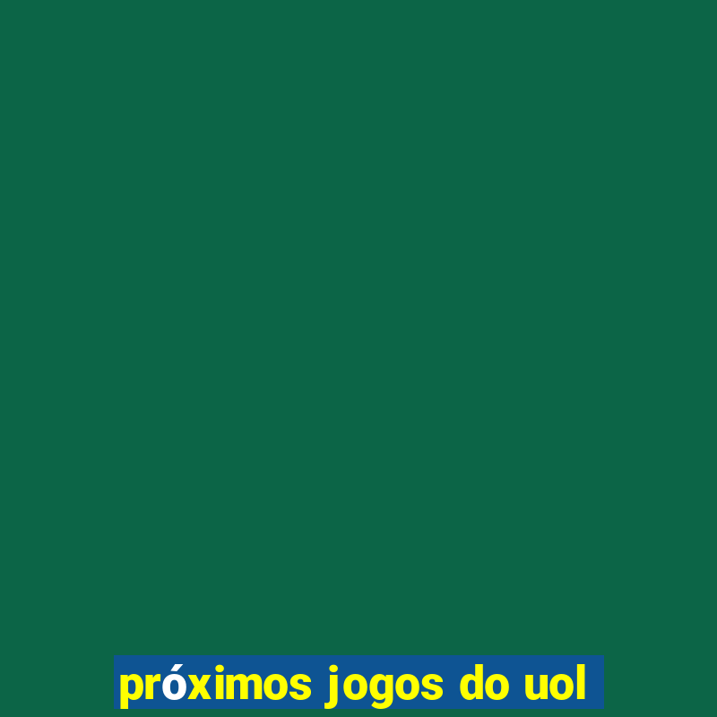 próximos jogos do uol