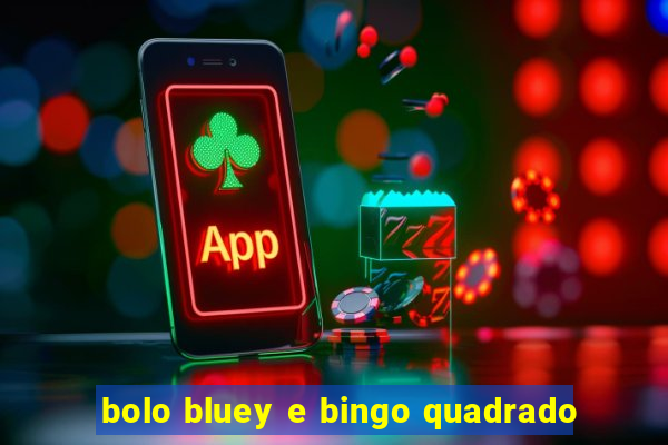 bolo bluey e bingo quadrado