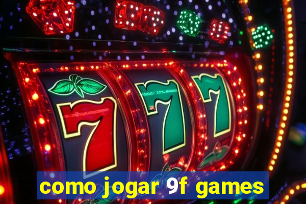 como jogar 9f games