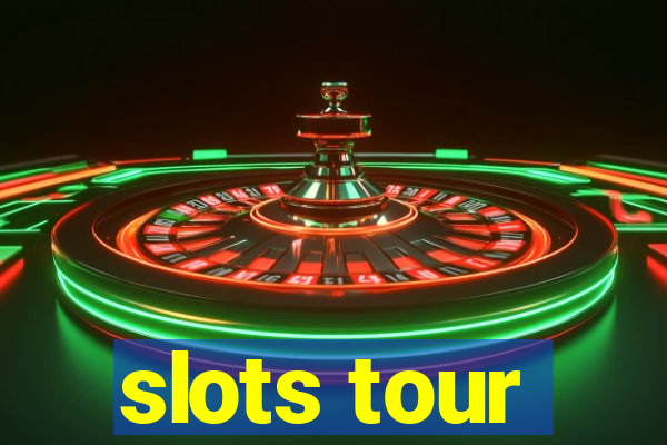 slots tour