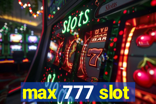 max 777 slot