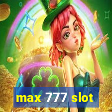 max 777 slot