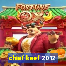 chief keef 2012