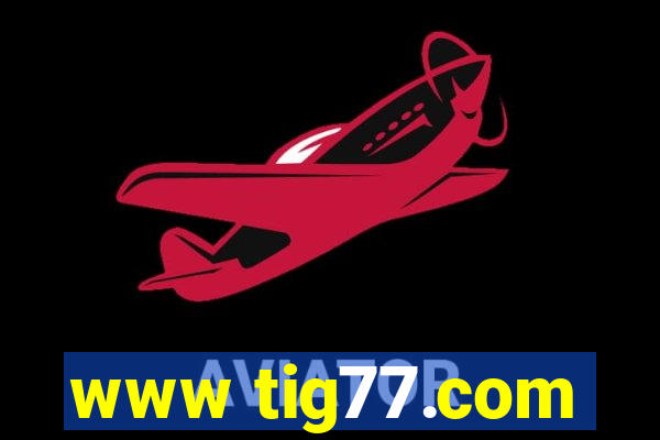 www tig77.com