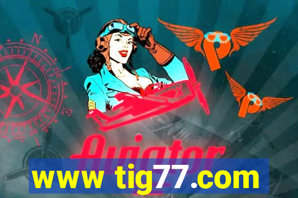 www tig77.com