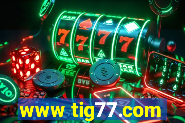 www tig77.com