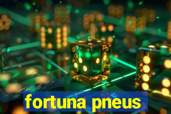 fortuna pneus