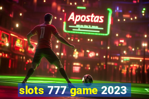 slots 777 game 2023