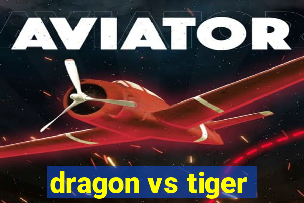 dragon vs tiger