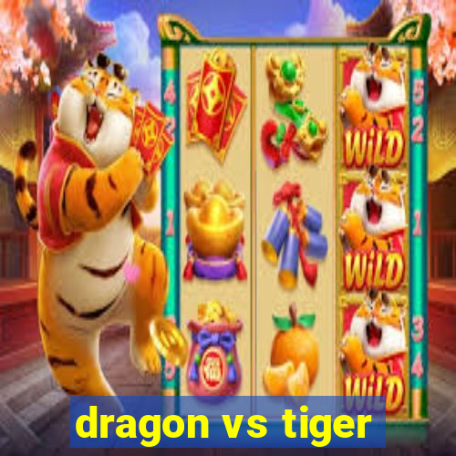 dragon vs tiger