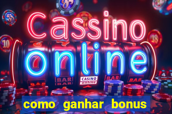 como ganhar bonus no tigrinho