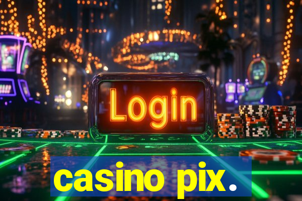 casino pix.