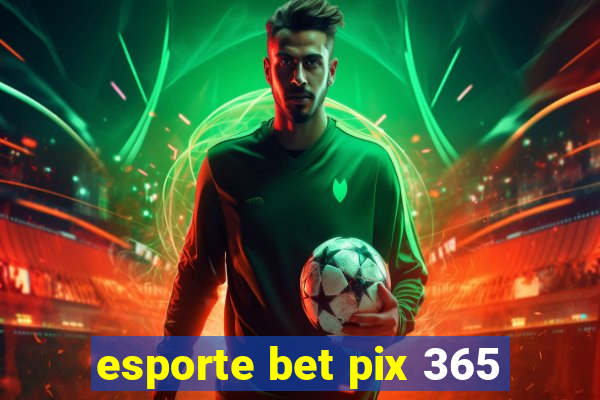 esporte bet pix 365