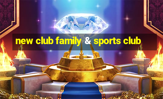 new club family & sports club