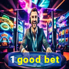 1 good bet