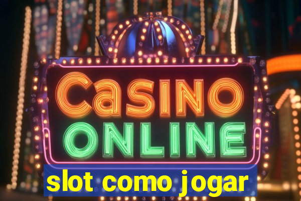 slot como jogar