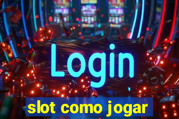 slot como jogar