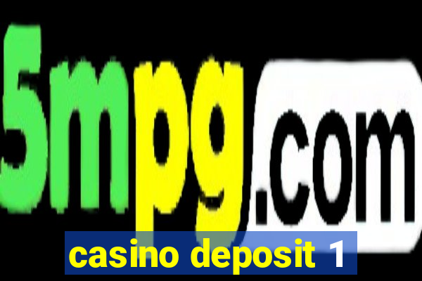 casino deposit 1