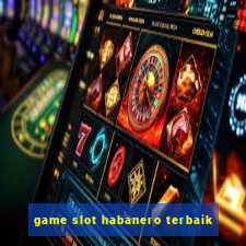 game slot habanero terbaik