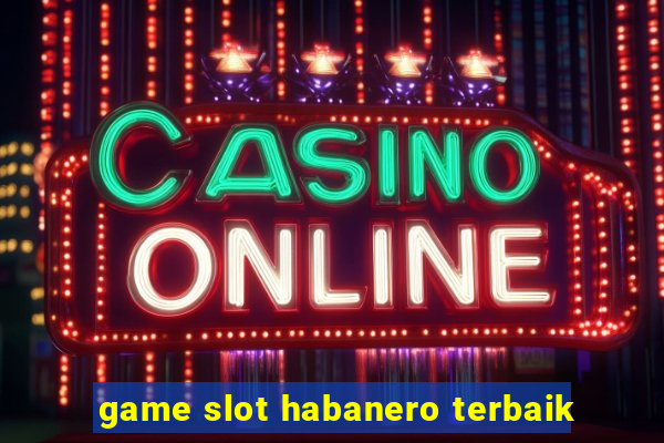 game slot habanero terbaik