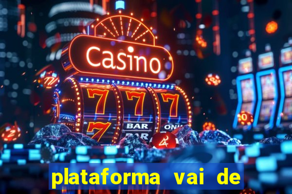 plataforma vai de bet paga