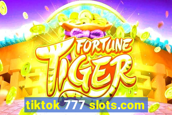 tiktok 777 slots.com