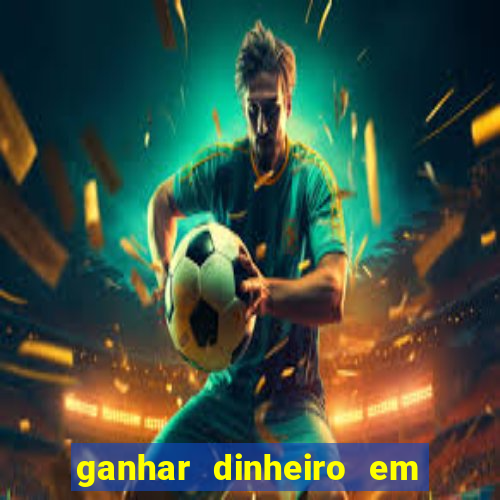 ganhar dinheiro em jogos online