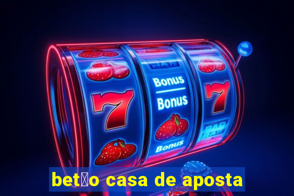 bet茫o casa de aposta