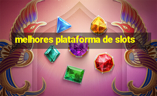 melhores plataforma de slots