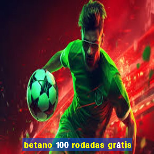 betano 100 rodadas grátis