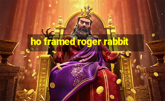 ho framed roger rabbit