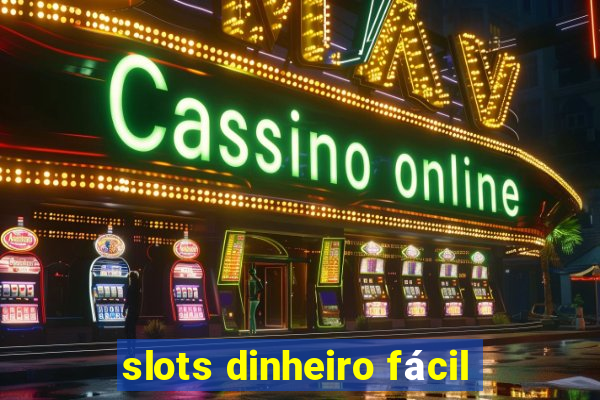 slots dinheiro fácil