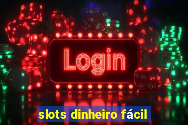 slots dinheiro fácil