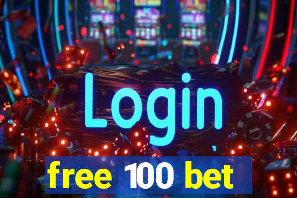 free 100 bet