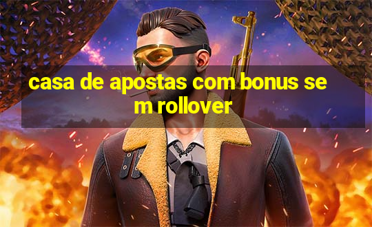 casa de apostas com bonus sem rollover