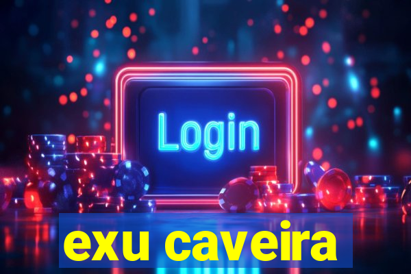 exu caveira