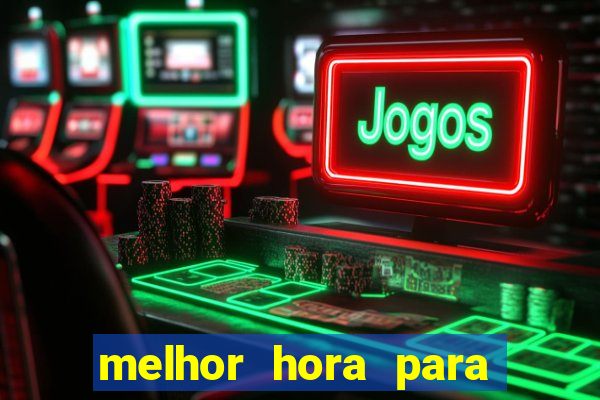 melhor hora para jogar casino online