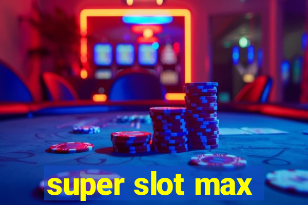 super slot max