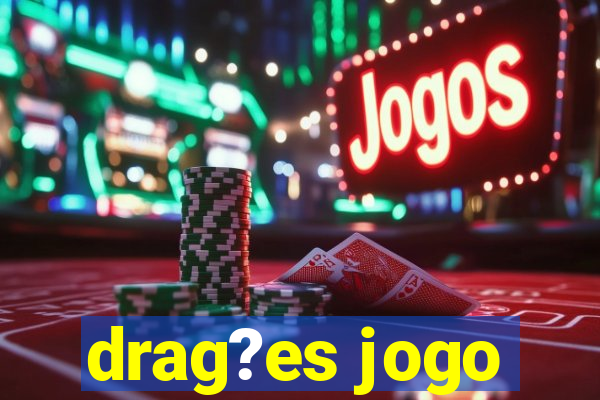 drag?es jogo